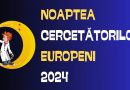 NOAPTEA CERCETĂTORILOR EUROPENI